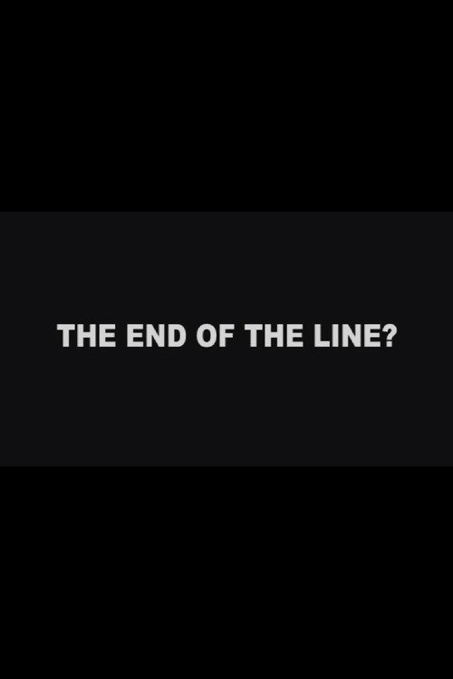 The End of the Line? movie poster