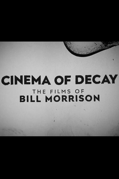 Cinema of Decay: The Films of Bill Morrison movie poster
