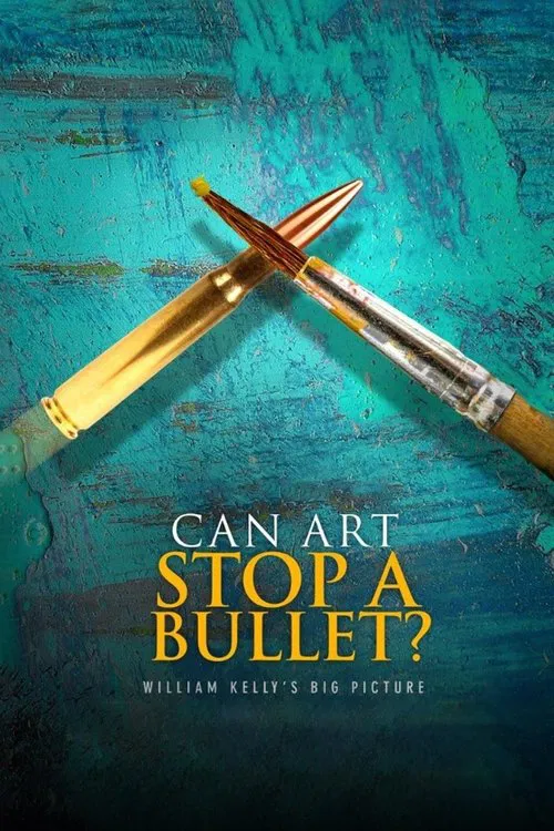 Can Art Stop a Bullet: William Kelly's Big Picture movie poster