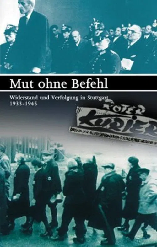 Mut ohne Befehl - Widerstand und Verfolgung in Stuttgart 1933-1945 movie poster