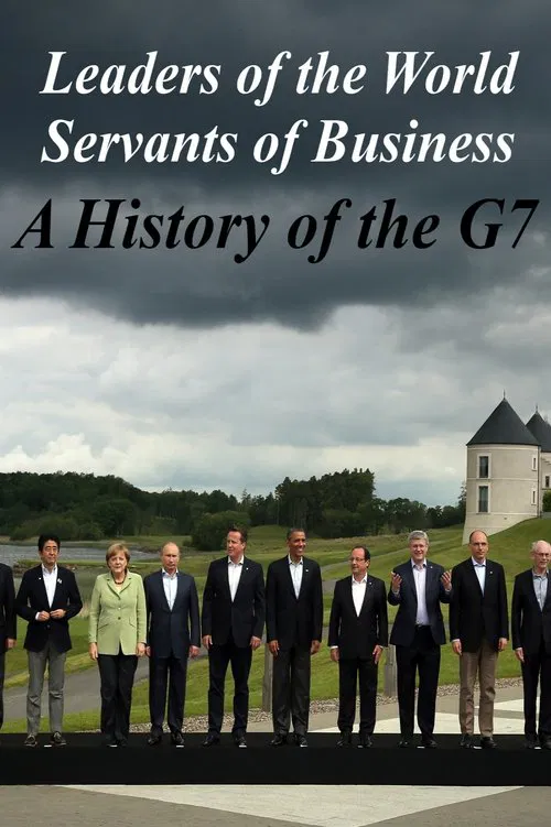 Poster do filme Leaders of the World, Servants of Business: A History of the G7