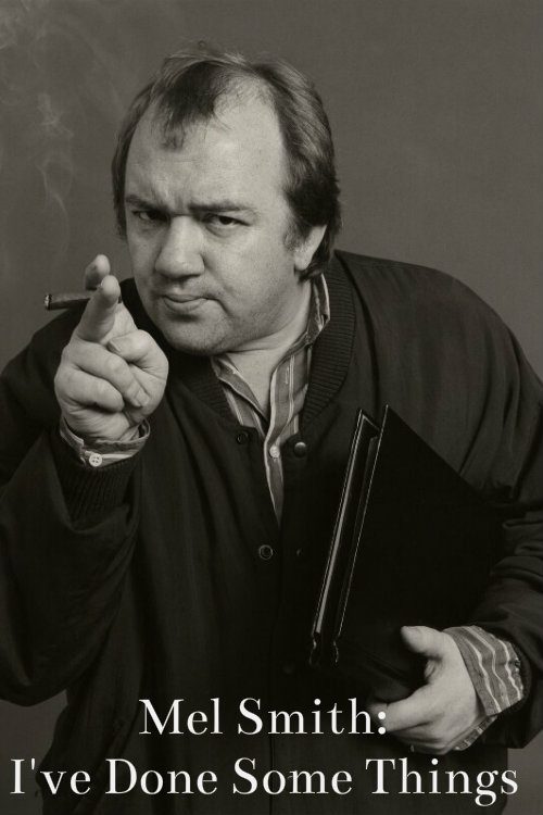 Mel Smith: I've Done Some Things movie poster