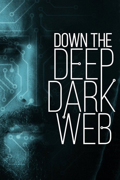 Down the Deep, Dark Web movie poster