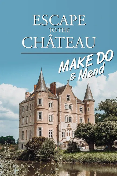 Escape to the Chateau: Make Do & Mend tv show poster