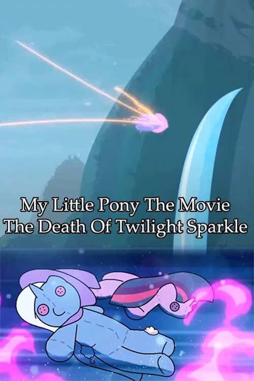 My Little Pony The Movie: The Death Of Twilight Sparkle movie poster