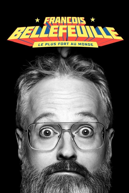 Francois Bellefeuille: Le plus fort au monde movie poster