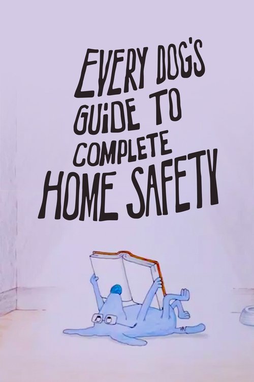 Every Dog's Guide to Complete Home Safety movie poster
