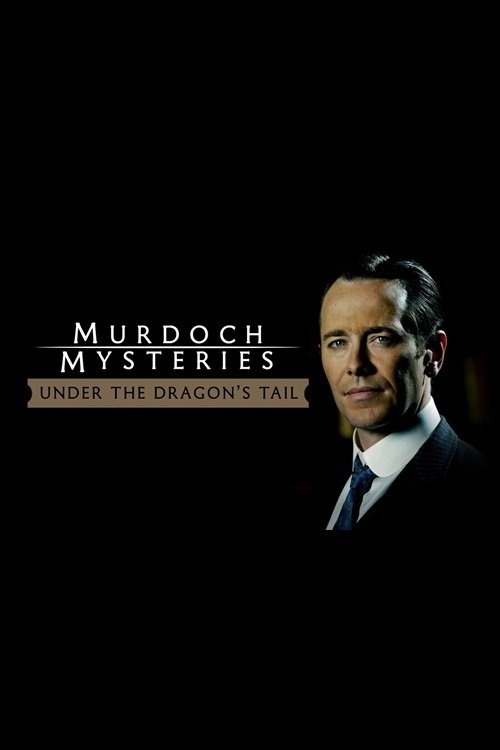 The Murdoch Mysteries: Under the Dragon's Tail movie poster