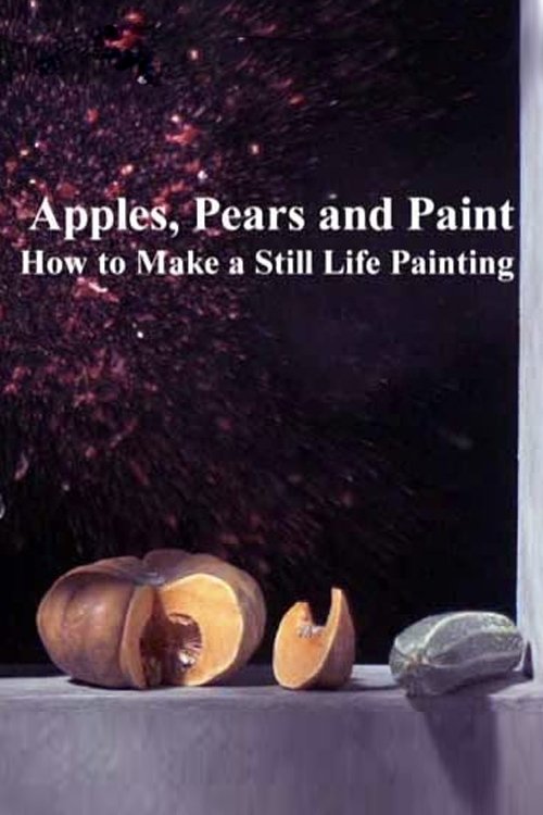 Apples, Pears and Paint: How to Make a Still Life Painting movie poster