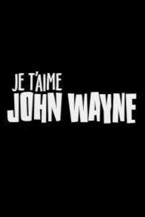 Je t'aime John Wayne movie poster
