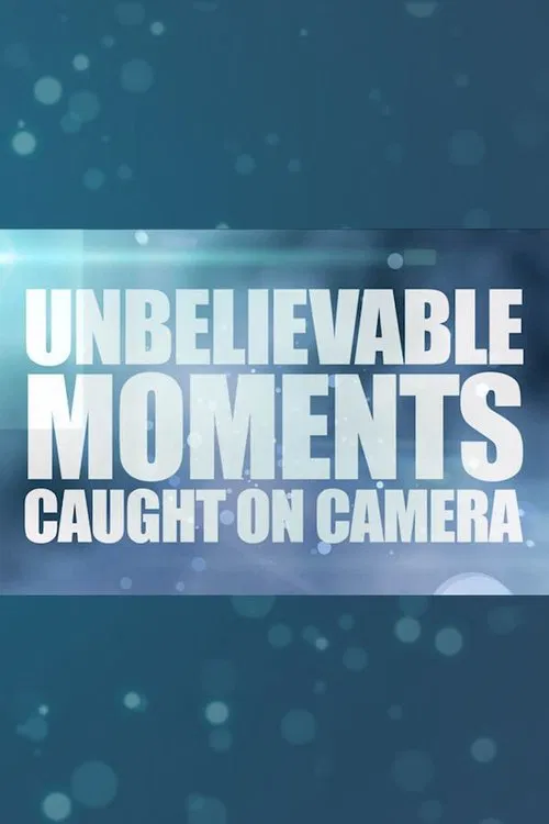 Unbelievable Moments Caught on Camera tv show poster