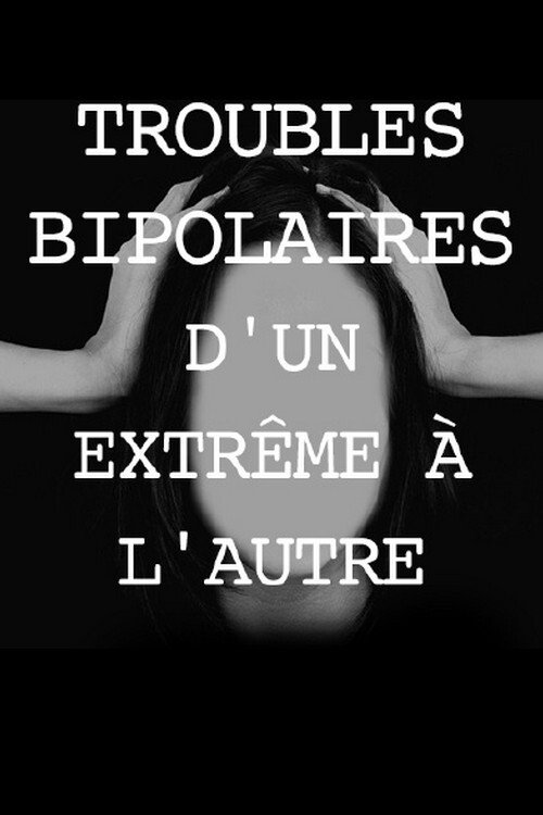 Troubles bipolaires, d'un extrême à l'autre movie poster
