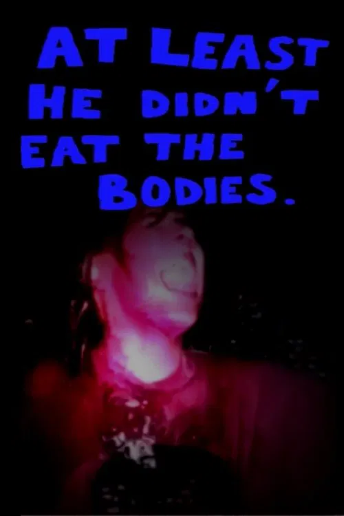 At Least He Didn't Eat The Bodies movie poster