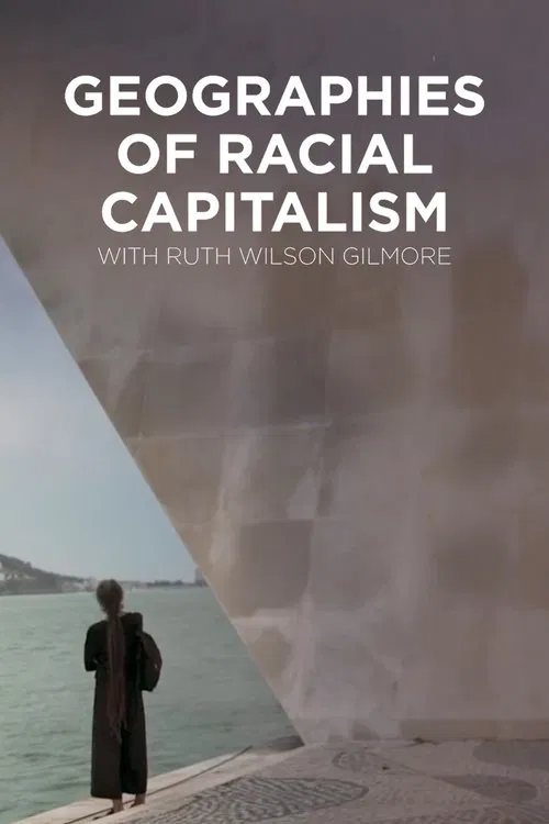 Geographies of Racial Capitalism with Ruth Wilson Gilmore movie poster