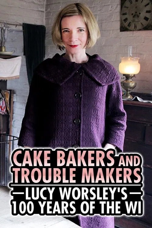 Cake Bakers & Trouble Makers: Lucy Worsley's 100 Years of the WI movie poster