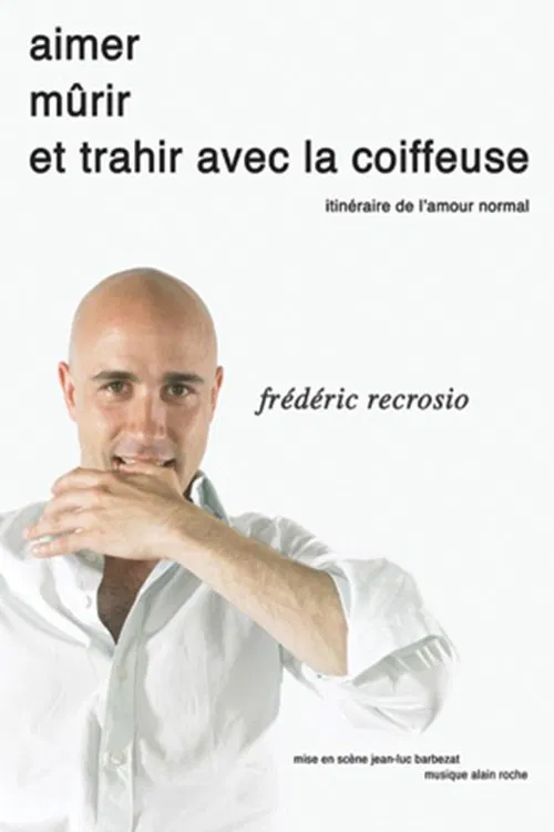 Frédéric Recrosio : Aimer, mûrir et trahir avec la coiffeuse movie poster