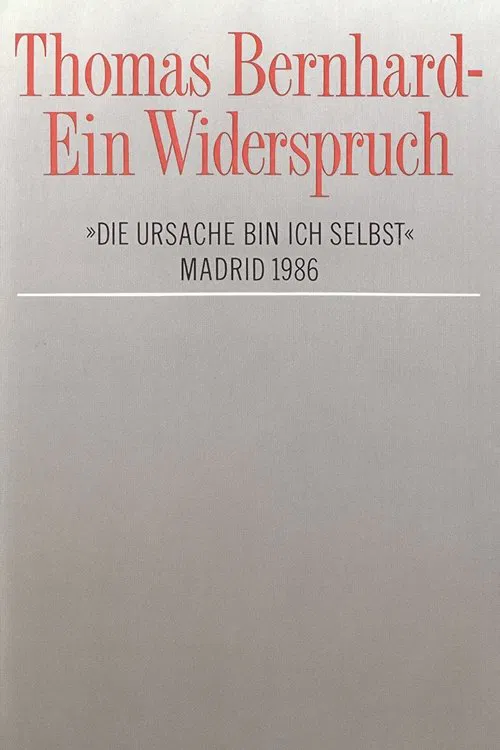 Thomas Bernhard – Ein Widerspruch. »Die Ursache bin ich selbst« movie poster