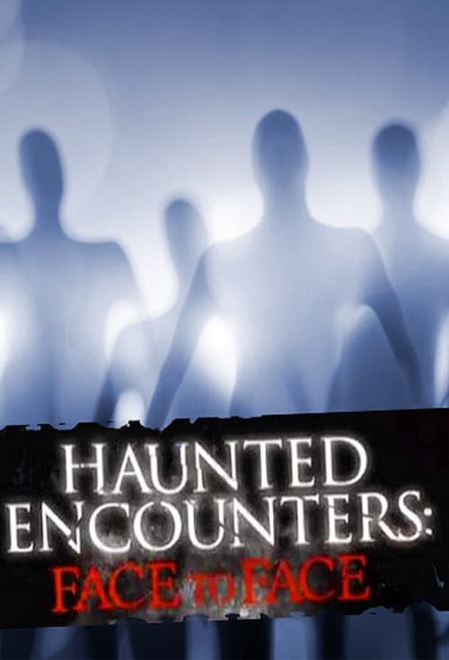Haunted Encounters: Face to Face tv show poster