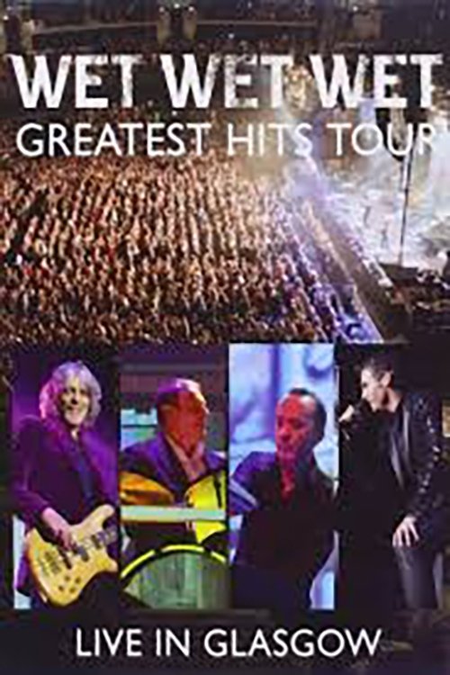 Poster do filme Wet Wet Wet: Greatest Hits - Live In Glasgow