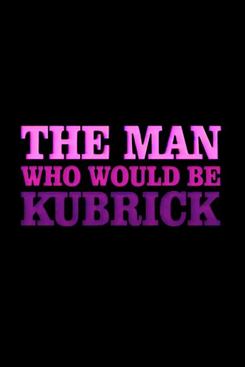 The Man Who Would Be Kubrick movie poster