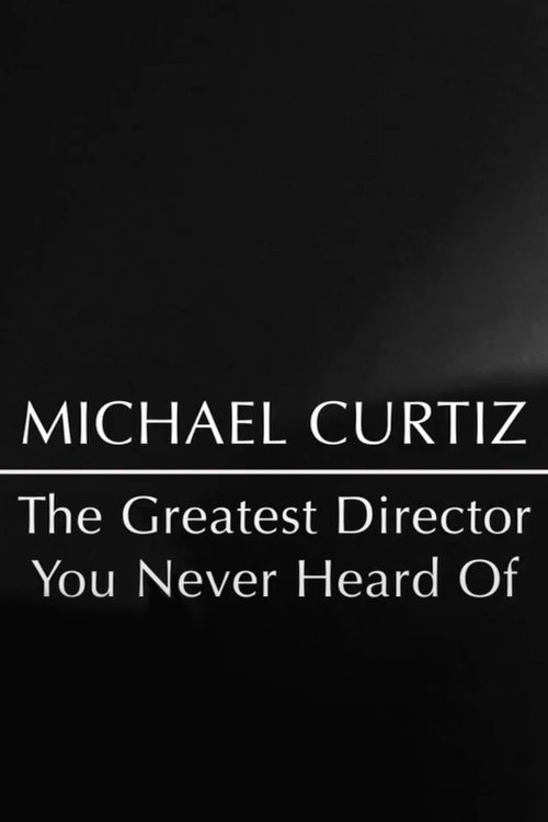 Michael Curtiz: The Greatest Director You Never Heard Of movie poster