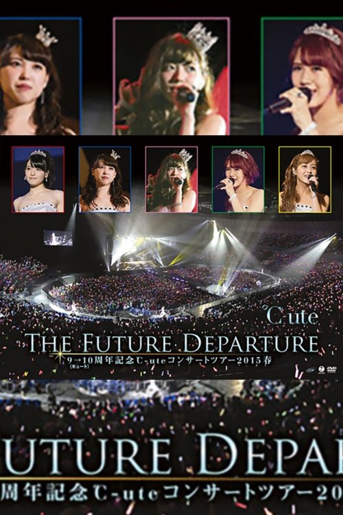 ℃-ute 2015 Spring 9→10 Shuunen Kinen ~The Future Departure~ movie poster