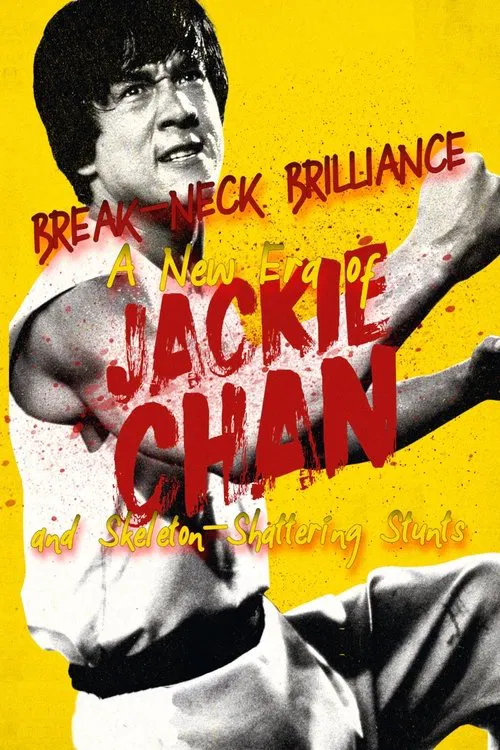 Break-Neck Brilliance: A New Era of Jackie Chan and Skeleton-Shattering Stunts movie poster