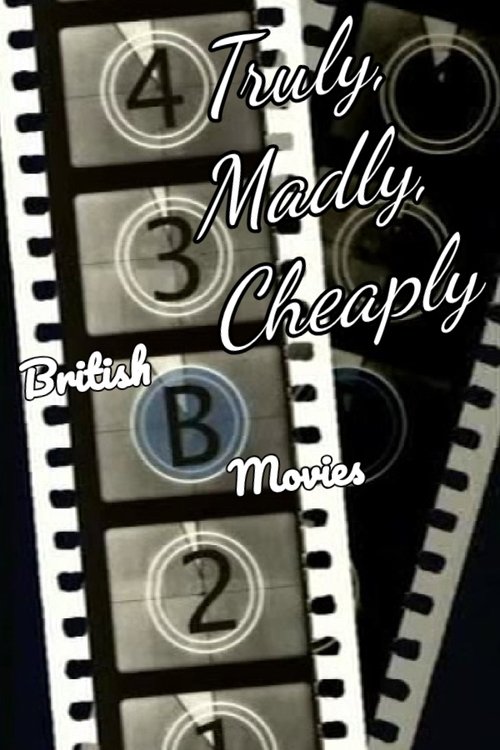 Truly, Madly, Cheaply! British B Movies movie poster