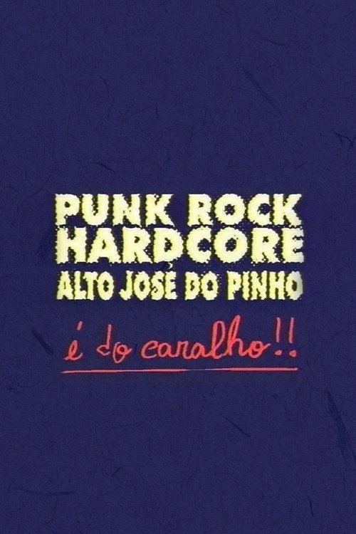 Poster do filme Punk Rock Hardcore: Alto José do Pinho É do Caralho!