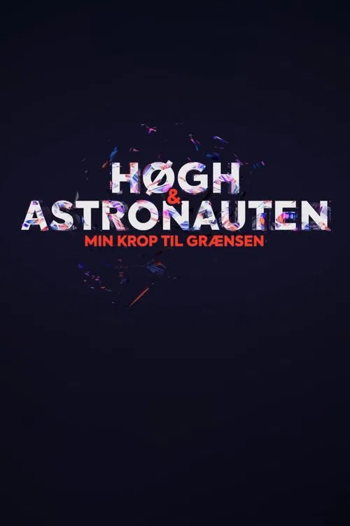 Høgh og astronauten - min krop til grænsen tv show poster