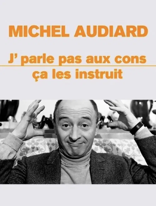 Michel Audiard : "J’parle pas aux cons, ça les instruit" movie poster