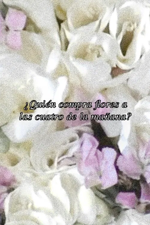 ¿Quién compra flores a las cuatro de la mañana? movie poster
