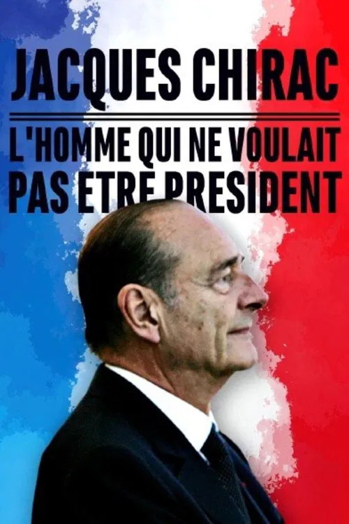 Jacques Chirac, l'homme qui ne voulait pas être président movie poster