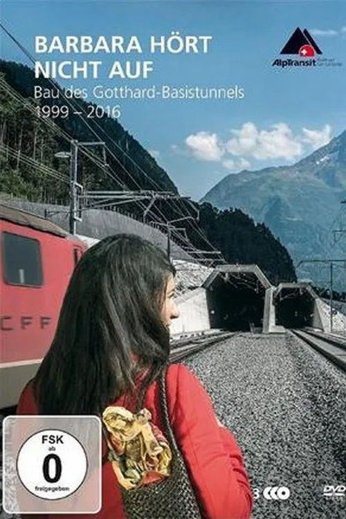 Barbara hört nicht auf - Bau des Gotthard-Basistunnels (1999-2016) movie poster