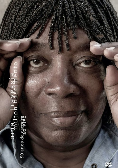Milton Nascimento - Uma Travessia - 50 Anos de Carreira - Ao Vivo movie poster
