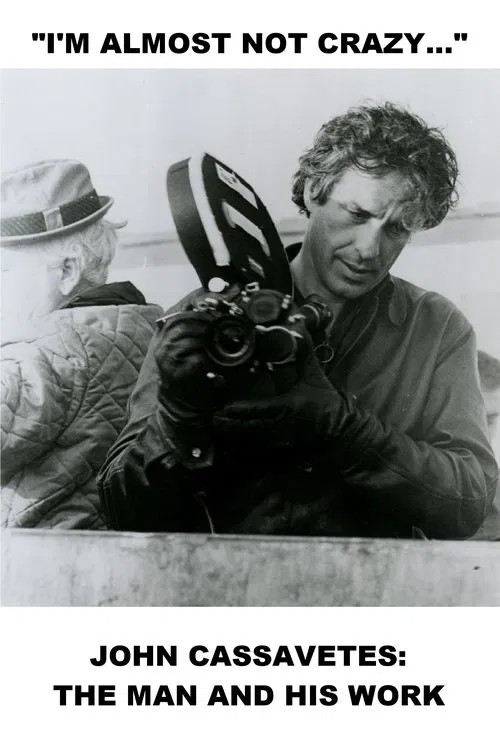I'm Almost Not Crazy: John Cassavetes - The Man and His Work movie poster