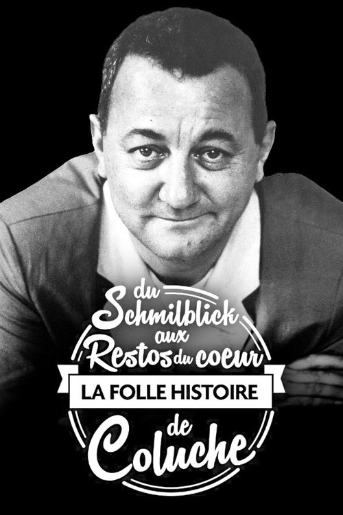 Du Schmilblick aux Restos du Cœur, la folle histoire de Coluche movie poster