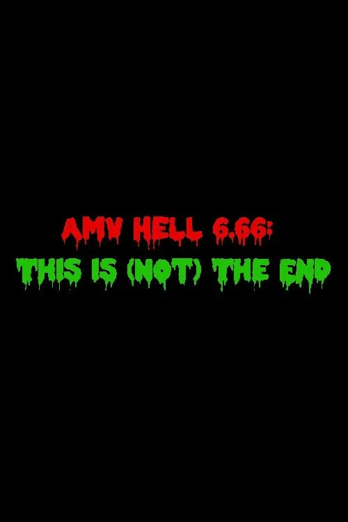 AMV Hell 6.66: This Is (Not) The End movie poster