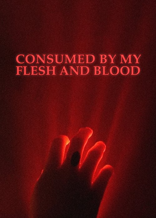 Consumed By My Flesh and Blood movie poster