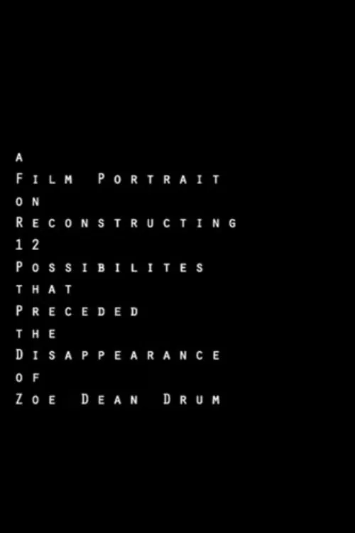 A Film Portrait on Reconstructing 12 Possibilities that Preceded the Disappearance of Zoe Dean Drum movie poster
