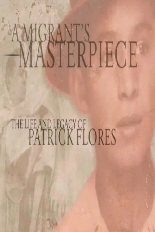 Poster do filme A Migrant's Masterpiece: The Life and Legacy of Patrick Flores