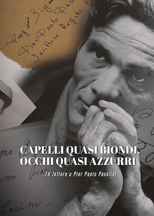 Capelli quasi Biondi, Occhi quasi Azzurri - 78 Lettere a Pier Paolo Pasolini movie poster