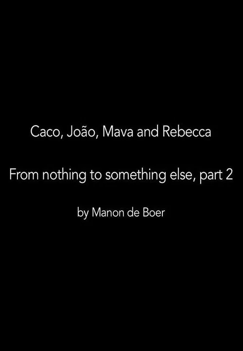 Caco, João, Mava and Rebecca. From Nothing to Something to Something Else, Part 2 movie poster