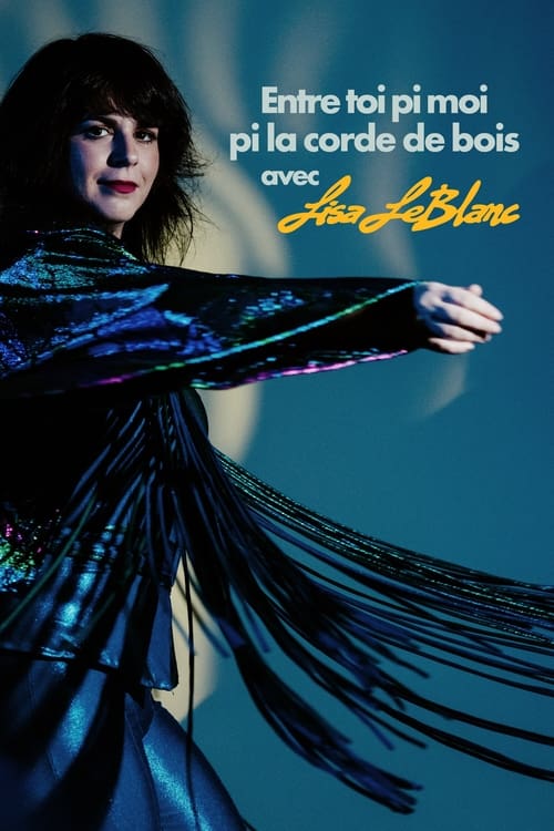 Lisa Leblanc: Entre toi pi moi pi la corde de bois movie poster