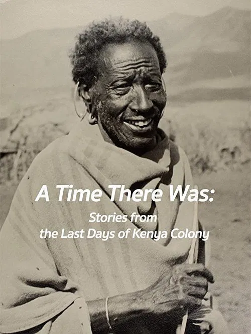 A Time There Was: Stories from the Last Days of Kenya Colony movie poster