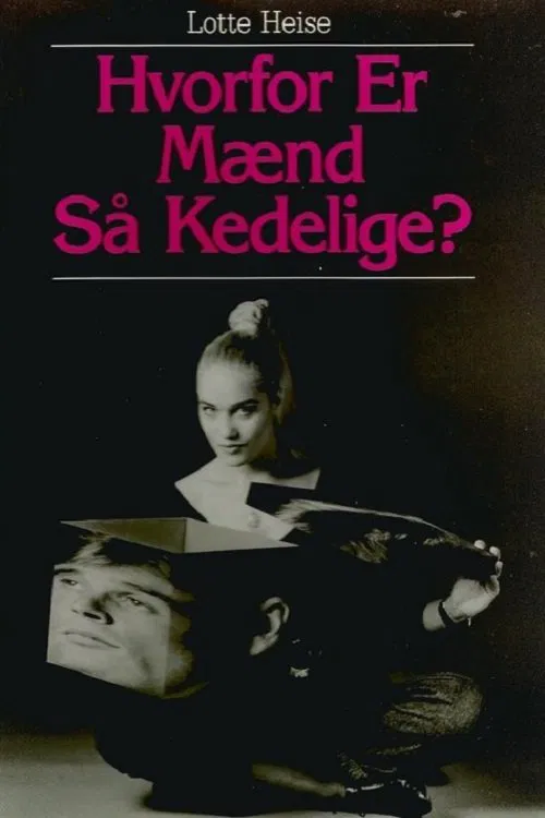 Lotte Heise: Hvorfor er mænd så kedelige? movie poster