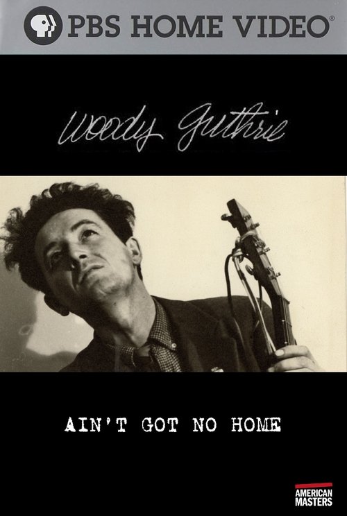 Woody Guthrie: Ain't Got No Home movie poster