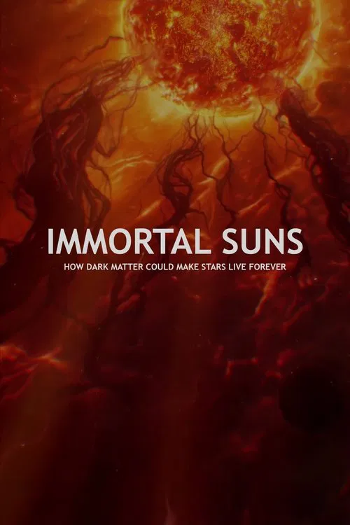 IMMORTAL SUNS: How Dark Matter Could Make Stars Live Forever movie poster