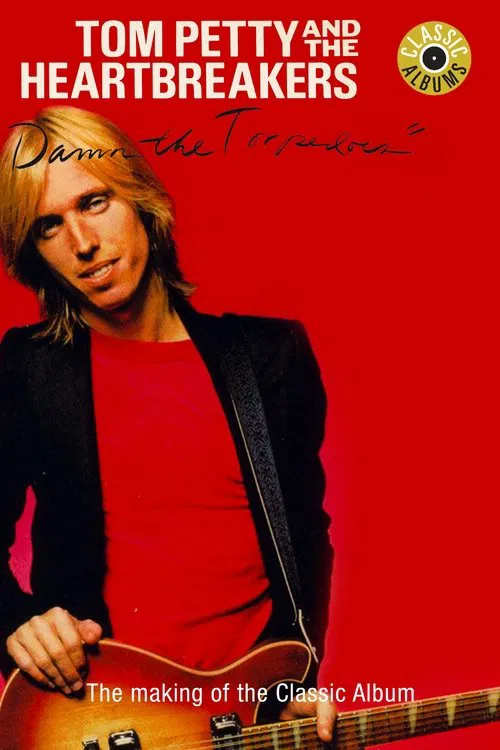 Classic Albums: Tom Petty & The Heartbreakers - Damn the Torpedoes movie poster