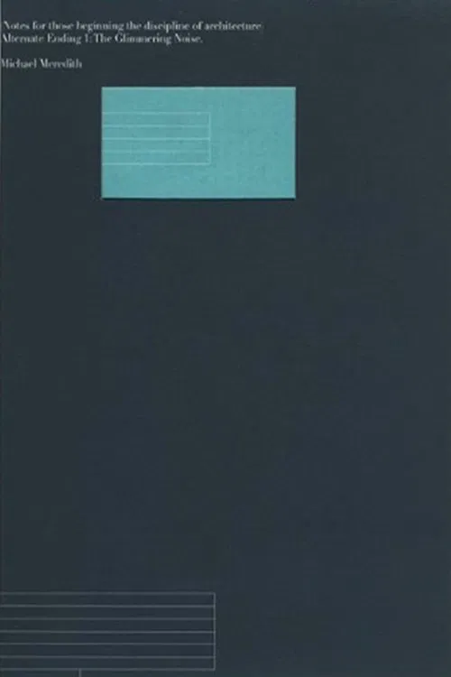Notes for Those Beginning the Discipline of Architecture - Alternate Ending 1 : the Glimmering Noise movie poster